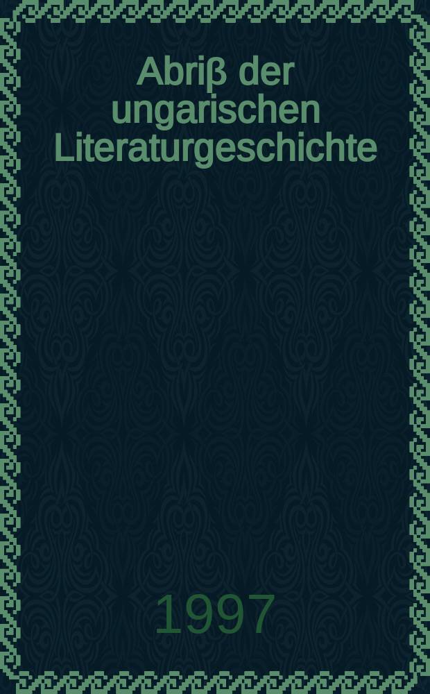 Abriβ der ungarischen Literaturgeschichte = Очерки истории венгерской литературы
