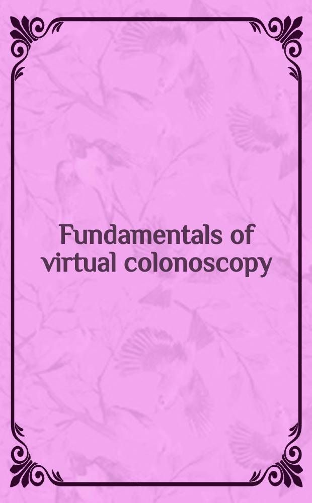 Fundamentals of virtual colonoscopy = Основы виртуальной колоноскопии.