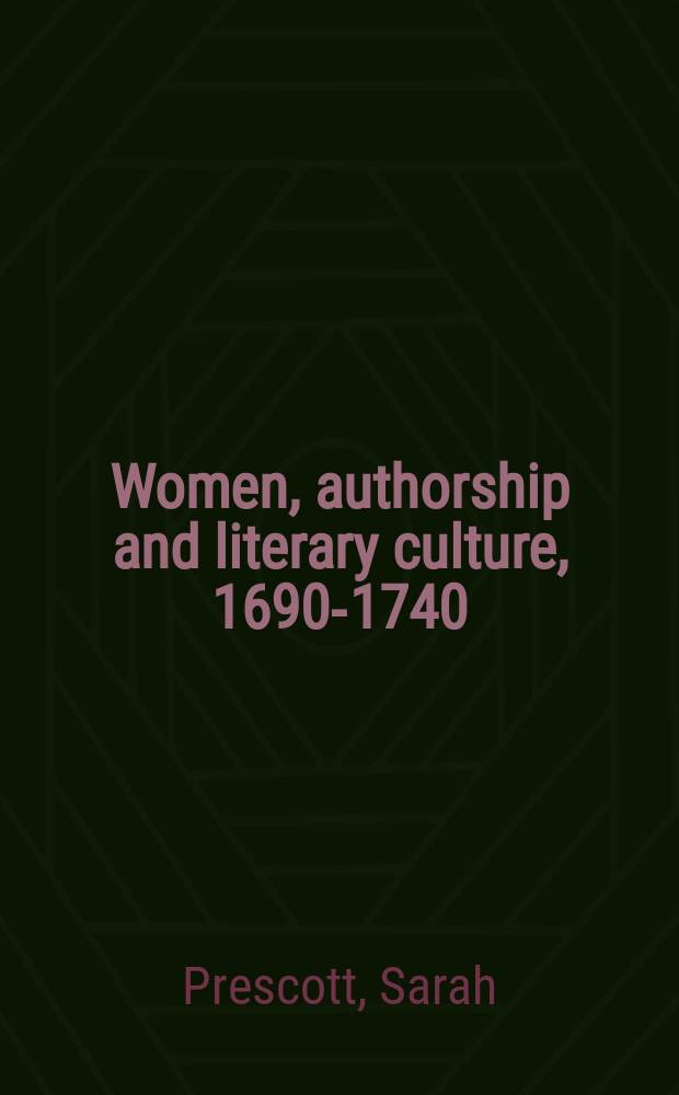 Women, authorship and literary culture, 1690-1740 = Женщина, авторство и литературная культура, 1690 - 1740