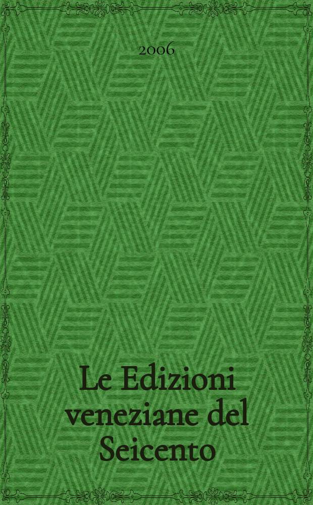 Le Edizioni veneziane del Seicento : Censimento. Vol. 2 : M - Z e Indici