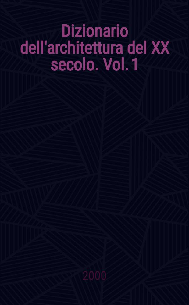 Dizionario dell'architettura del XX secolo. Vol. 1 : A - B
