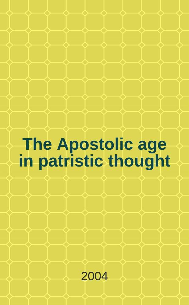 The Apostolic age in patristic thought : based on the papers presented at a Conference entitled Aetas Apostolica - Tertullian's term for the founding period of Christianity, March 2001 = Апостольский век в патристической мысли