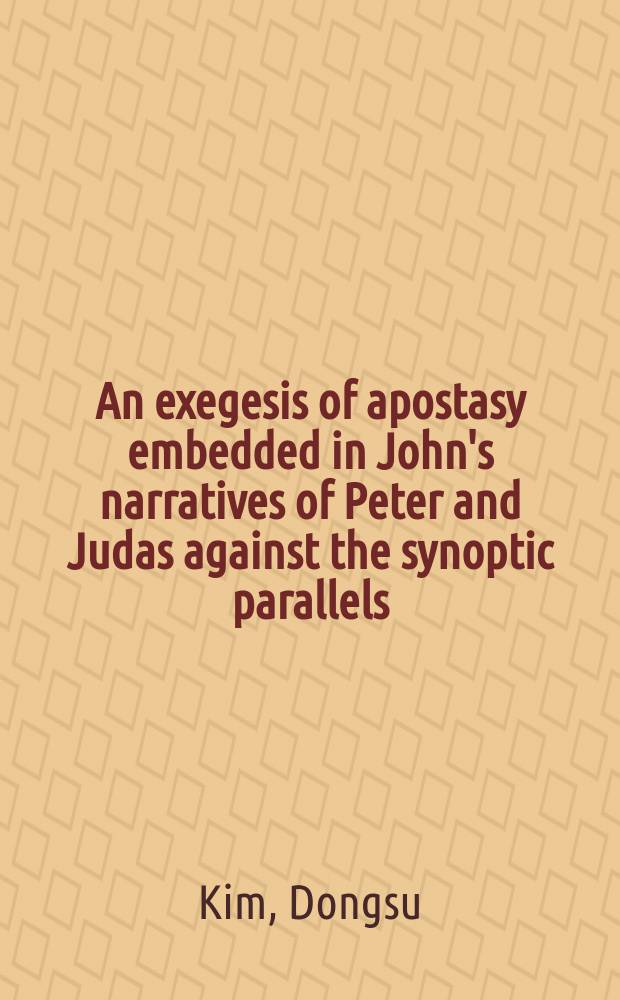 An exegesis of apostasy embedded in John's narratives of Peter and Judas against the synoptic parallels = Толкование отступничества, втавленное в рассказы Иоанна о Петре и Иуде против синоптических параллелей