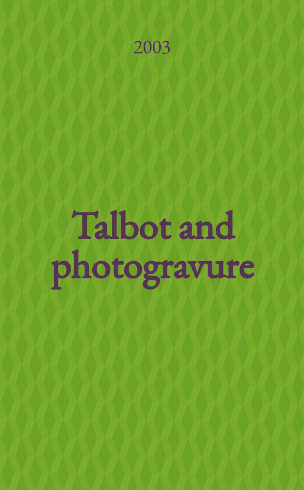 Talbot and photogravure : catalogue of an Exhibition Etchings of light : Talbot and photogravure, October 9 - November 21, 2003 = Солнечные картины. Талбот и фотография.