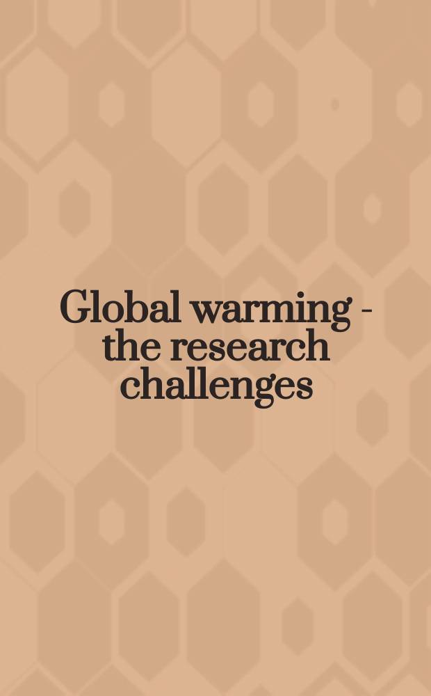 Global warming - the research challenges : a report of Japan's Global warming initiative = Глобальное потепление-исследование вызовов