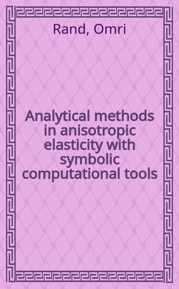 Analytical methods in anisotropic elasticity with symbolic computational tools
