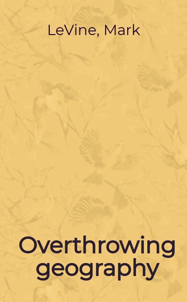 Overthrowing geography : Jaffa, Tel Aviv, and the struggle for Palestine, 1880-1948 = Победа над географией: Яффа, Тель Авив и борьба за Палестиной, 1880-1948