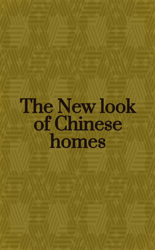 The New look of Chinese homes : home decoration and furnishing : an album = Новая мода на китайские дома