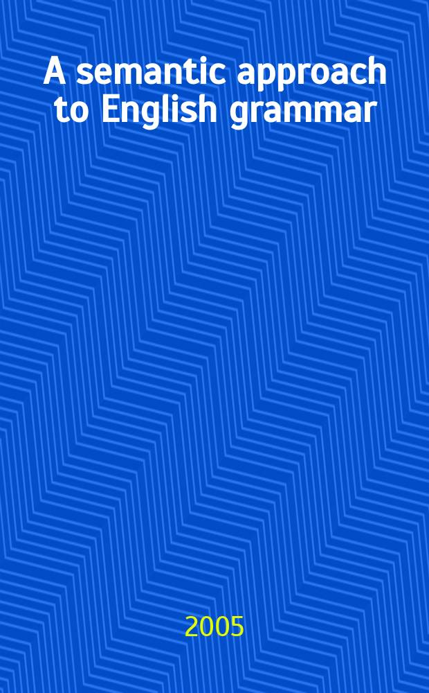 A semantic approach to English grammar = Очерки о семантике английской грамматики