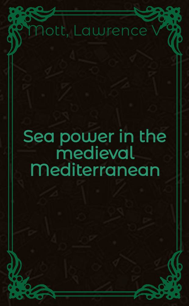 Sea power in the medieval Mediterranean : the Catalan-Aragonese fleet in the war of the Sicilian Vespers = Военно-морское могущество в средиземноморском средневековье: Каталонско-Арагонский флот в войне "Сицилийской вечерни"