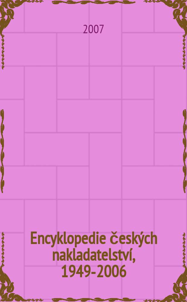 Encyklopedie českých nakladatelství, 1949-2006 = Энциклопедия чешских издательств 1949-2006