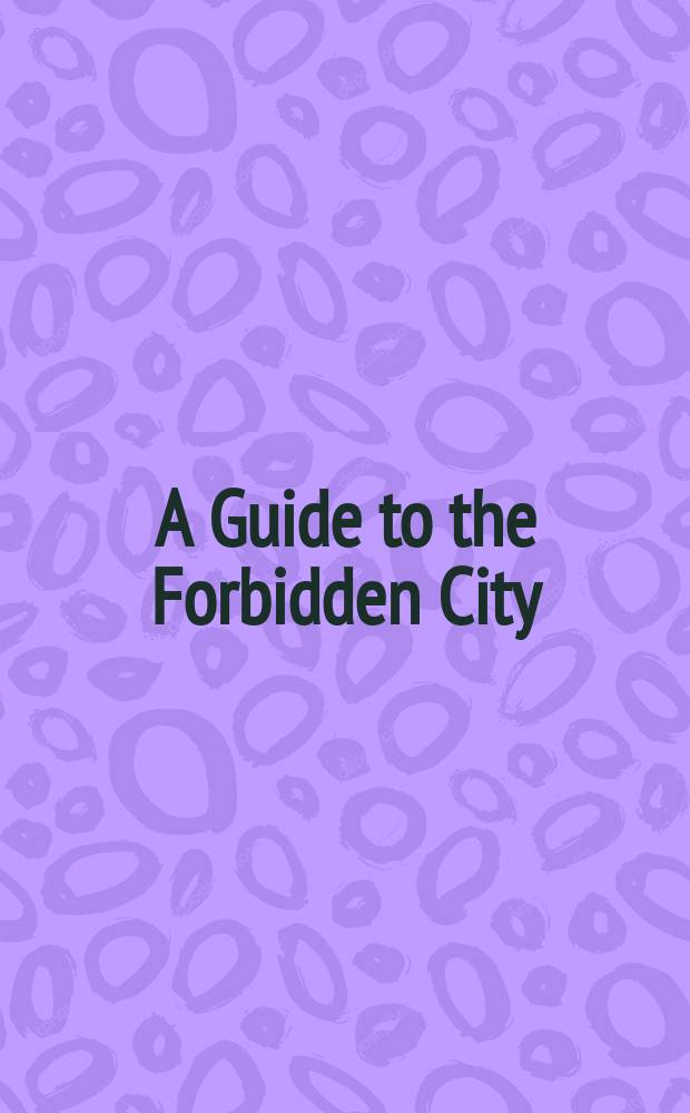 A Guide to the Forbidden City = Путешествие в запретный город