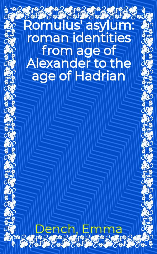 Romulus' asylum : roman identities from age of Alexander to the age of Hadrian = Римское прибежище: римская идентичность от Александра до Адриана
