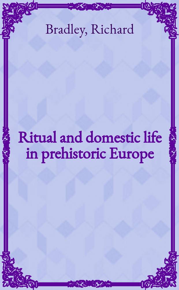 Ritual and domestic life in prehistoric Europe = Ритуал и домашняя жизнь в доисторической Европе