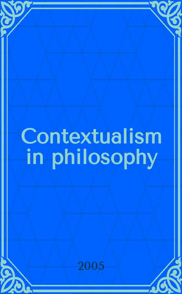 Contextualism in philosophy : knowledge, meaning, and truth = Контекстуализм в философии: Знание, смысл и истина