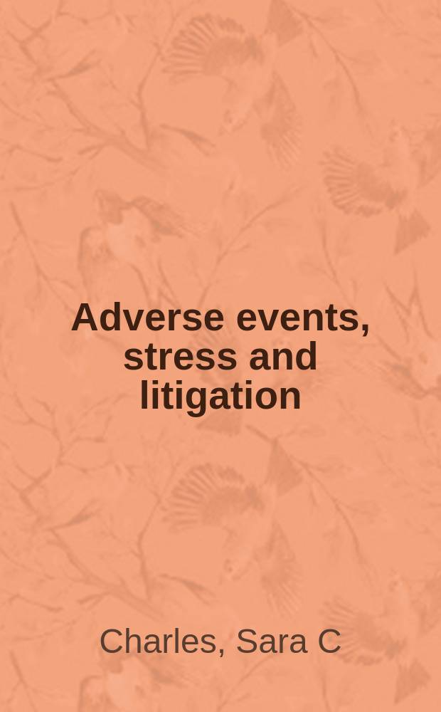 Adverse events, stress and litigation : a physician's guide = Враждебные события, стрессы и судебные процессы