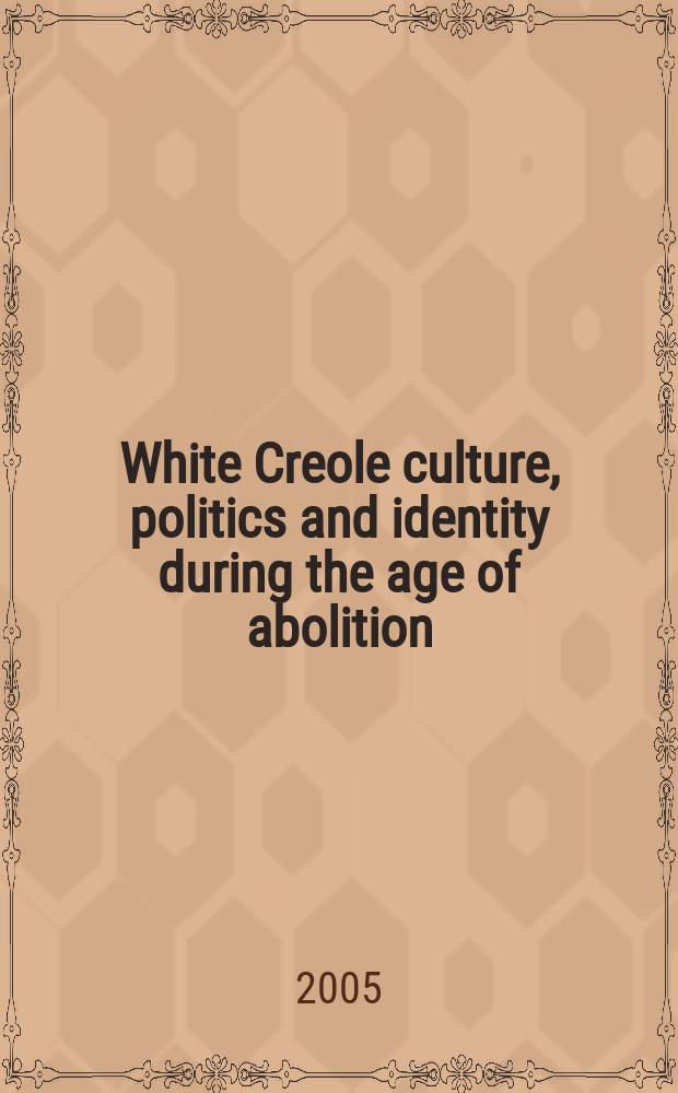White Creole culture, politics and identity during the age of abolition = Культурв белых креолов, политика и идентичность в период Аболиционизма