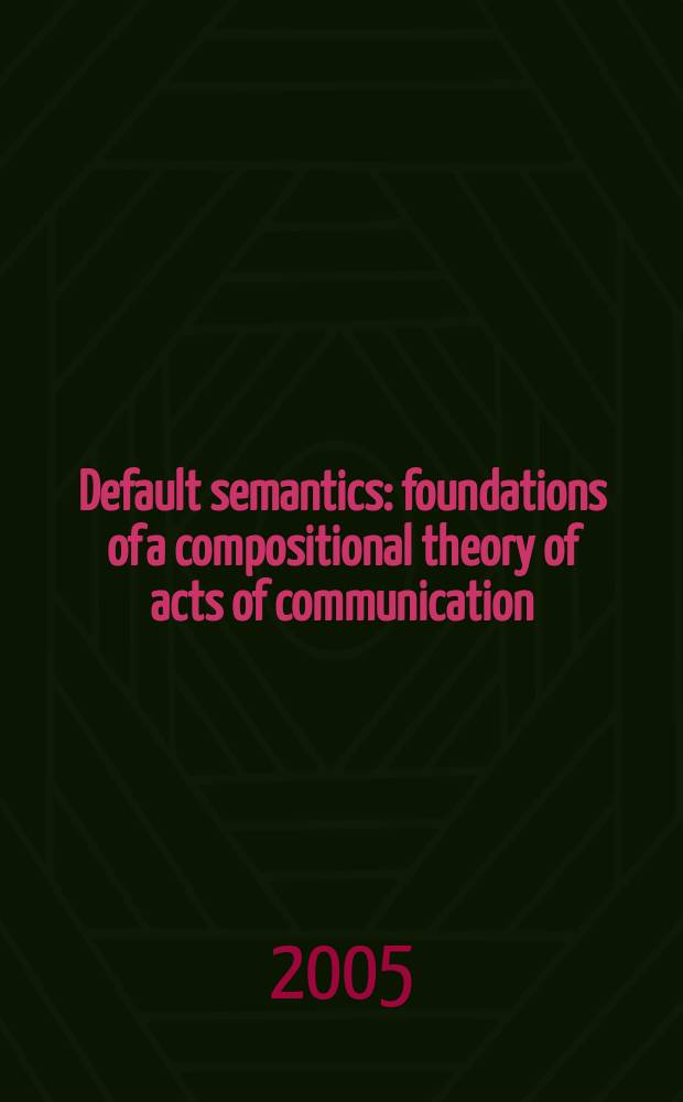 Default semantics : foundations of a compositional theory of acts of communication = Неполная семантика