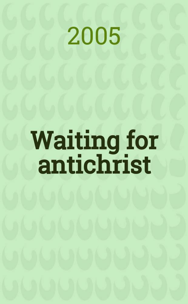 Waiting for antichrist : charisma and apocalypse in a Pentecoastal church = Ожидая антихриста: Харизма и апокалипсис в Пятидесятнической церкви