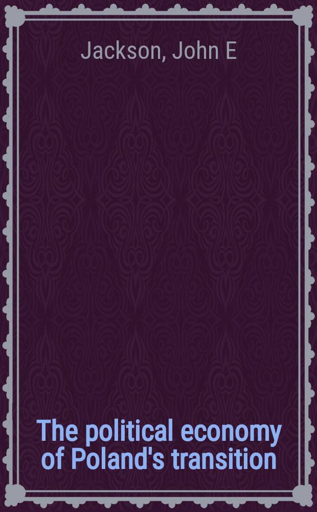The political economy of Poland's transition : new firms and reform governments = Политическая экономика перехода Польши. Новые фирмы и правительственные реформы