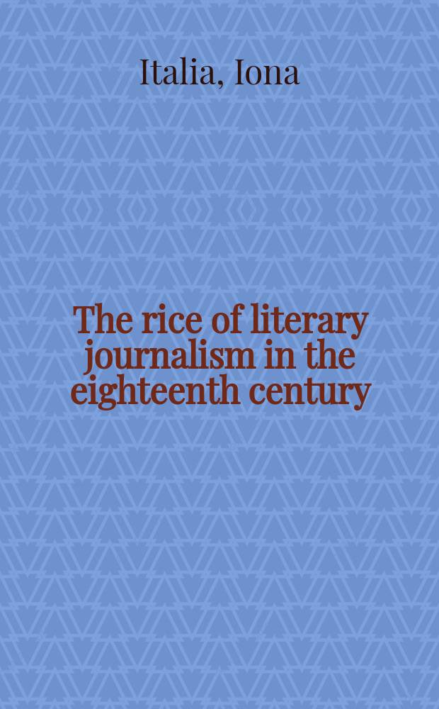 The rice of literary journalism in the eighteenth century : anxious employment = Происхождение литературной журналистики в 18 веке