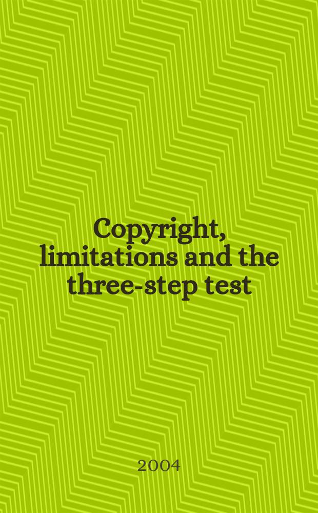 Copyright, limitations and the three-step test : an analysis of the three-step test in international and EC copyright law = Авторское право, ограничения, трехступенчатый тест