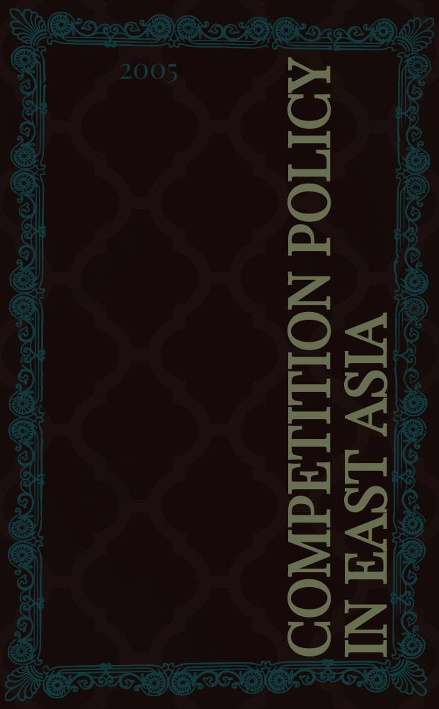 Competition policy in East Asia : based on the papers of the Twenty-eighth conference of the Pacific Area forum on trade and development, held in Manila on 16-18 September 2002 = Политика конкуренции в Восточной Азии