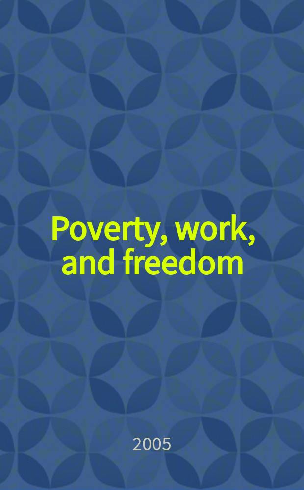 Poverty, work, and freedom : political economy and the moral order = Бедность, работа и свобода: Политическая экономия и моральный порядок