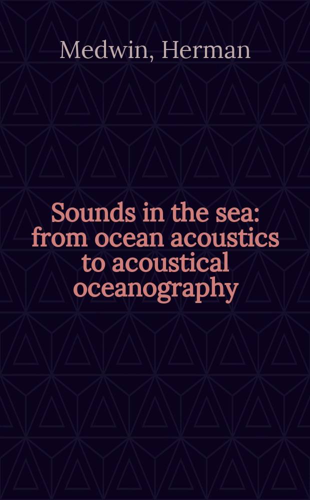 Sounds in the sea : from ocean acoustics to acoustical oceanography = Звуки в море.От акустики океана к акустической океанографии.