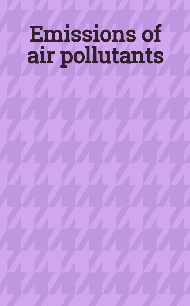 Emissions of air pollutants : measurements, calculations and uncertainties = Распространение воздушных загрязнителей.
