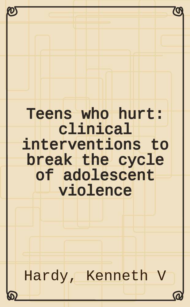 Teens who hurt : clinical interventions to break the cycle of adolescent violence = Молодые под ударом судьбы