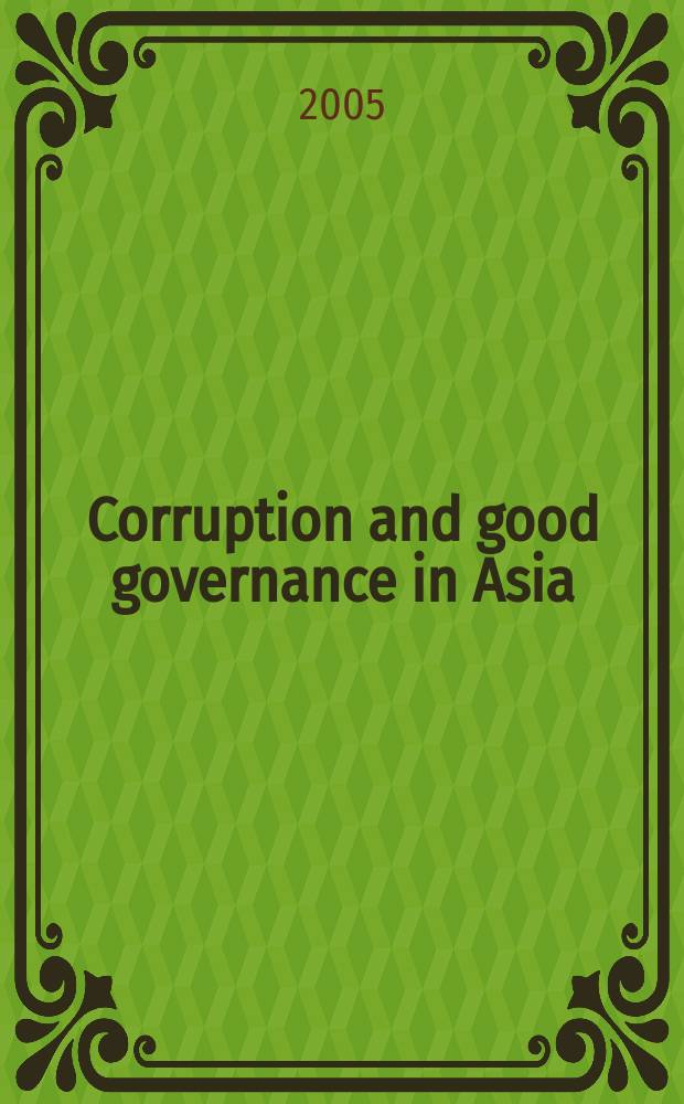 Corruption and good governance in Asia : based on the papers of a conference "From miracle to crisis and beyond: governance, institutions and anti-corruption in Asia", held in April 2003 at the University of Auckland" = Коррупция и надлежащее управление в Азии