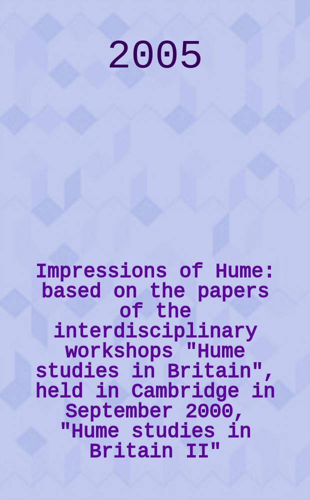Impressions of Hume : based on the papers of the interdisciplinary workshops "Hume studies in Britain", held in Cambridge in September 2000, "Hume studies in Britain II" (Edinburgh 2002) a. III (Oxford, 2004) = Ощущение Юма