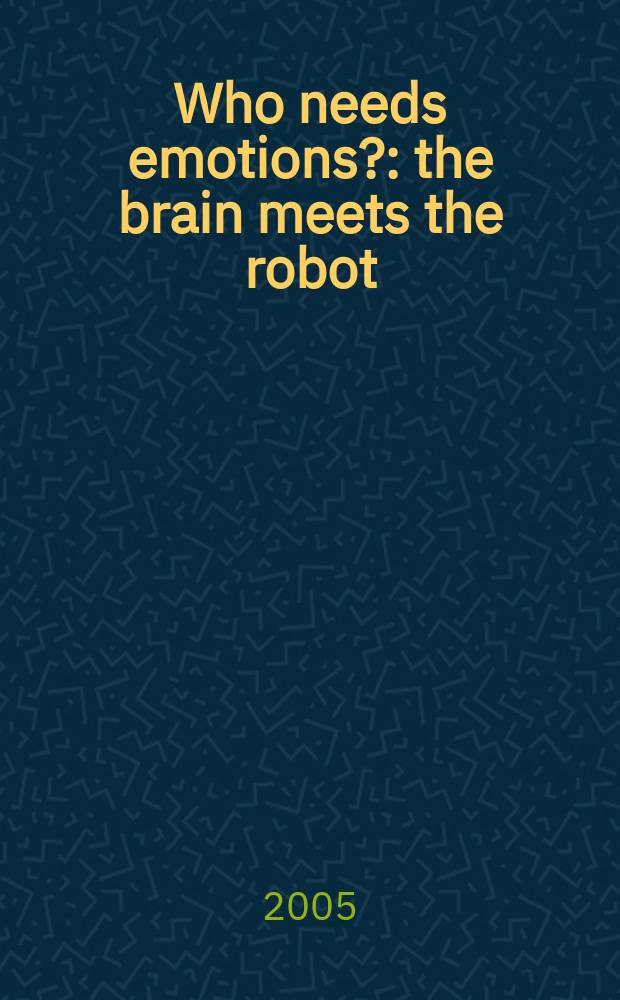 Who needs emotions? : the brain meets the robot = Кому нужны эмоции