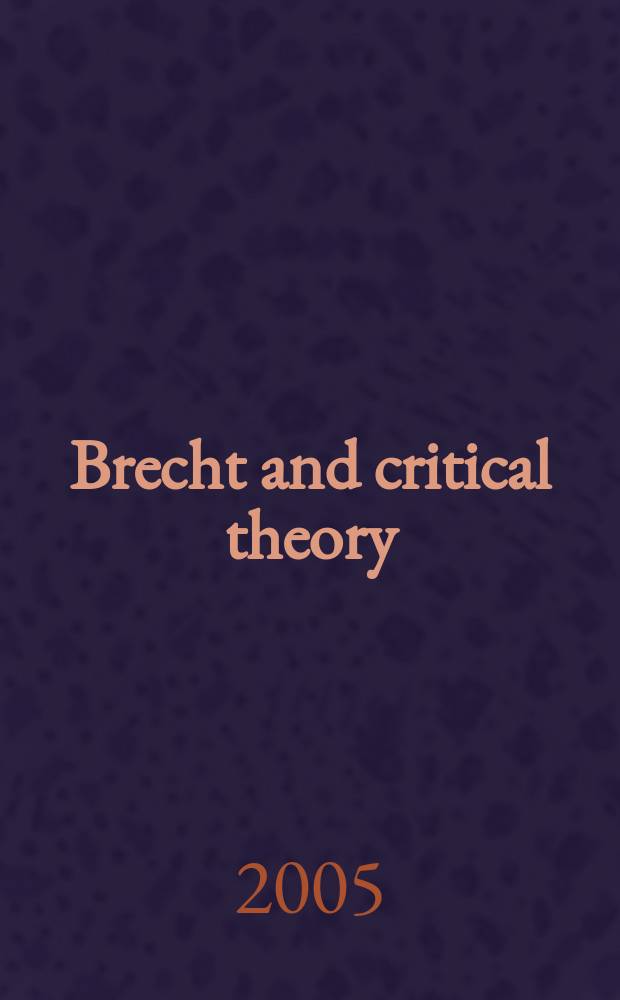 Brecht and critical theory : dialectics and contemporary aesthetics = Брехт и критическая теория