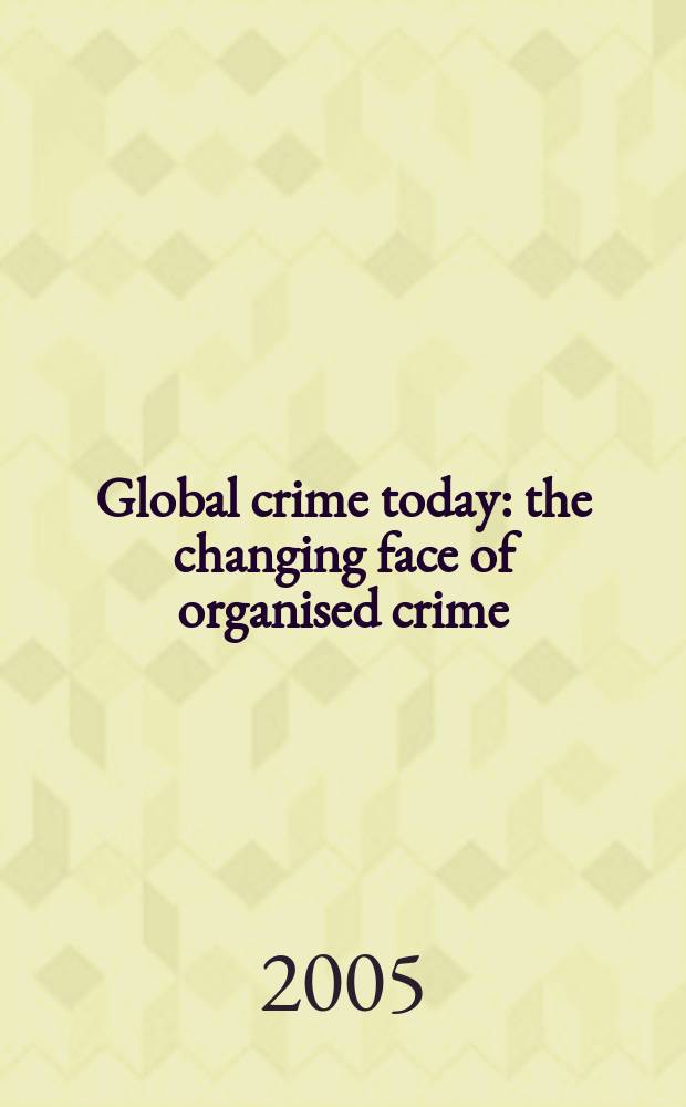 Global crime today : the changing face of organised crime = Мировая преступность сегодня. Изменчивое лицо организованной преступности