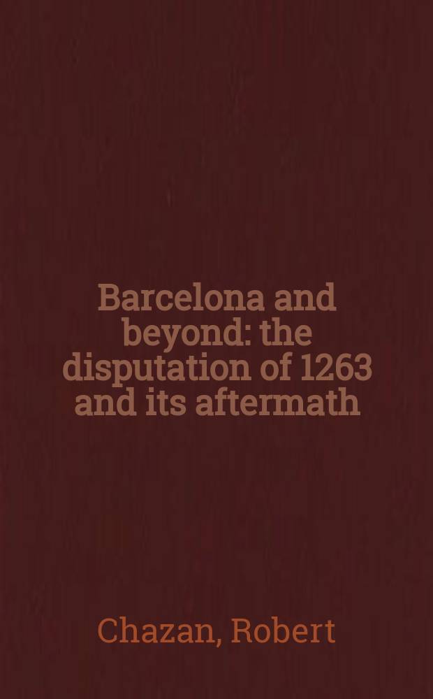 Barcelona and beyond : the disputation of 1263 and its aftermath = Барселона и за ее пределами: дебаты 1263 года и их последствия