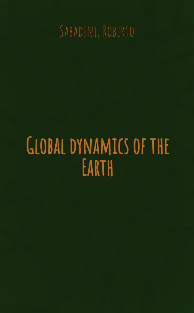 Global dynamics of the Earth : applications of normal mode relaxation theory to solid-Earth geophysics = Глобальная динамика Земли.Применение теории нормальной релаксации к геофизике твердой земли.