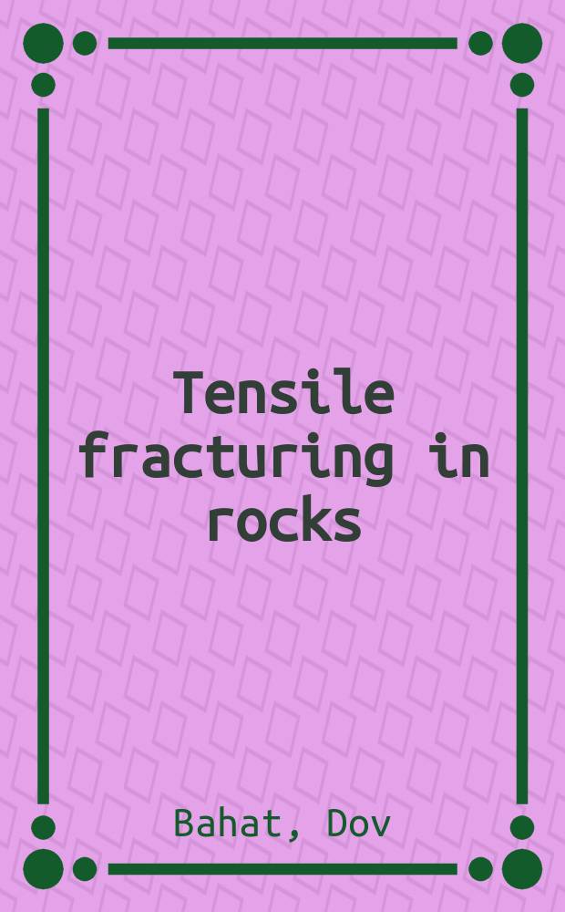 Tensile fracturing in rocks : tectonofractographic and electromagnetic radiation methods = Растяжимая трещиноватость пород.