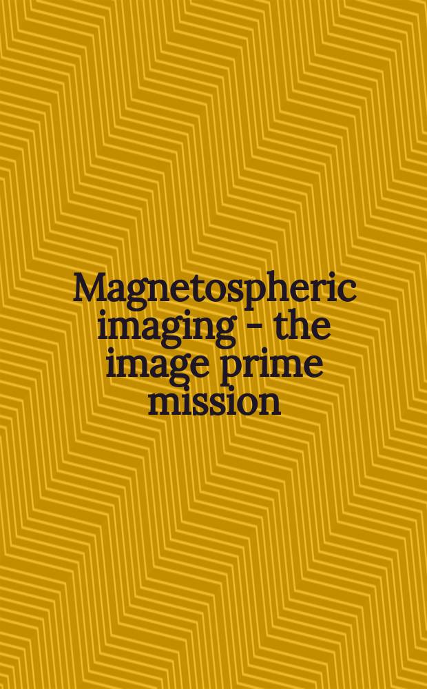 Magnetospheric imaging - the image prime mission = Изображения магнитосферы.