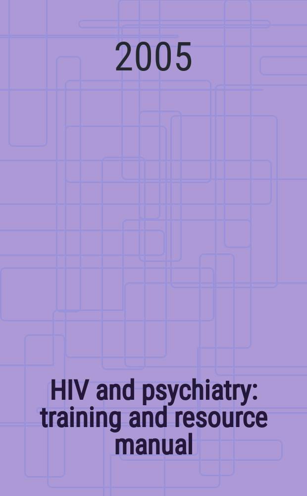 HIV and psychiatry : training and resource manual = ВИЧ и психиатрия. Руководство