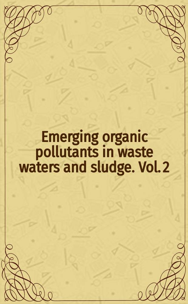 Emerging organic pollutants in waste waters and sludge. Vol. 2