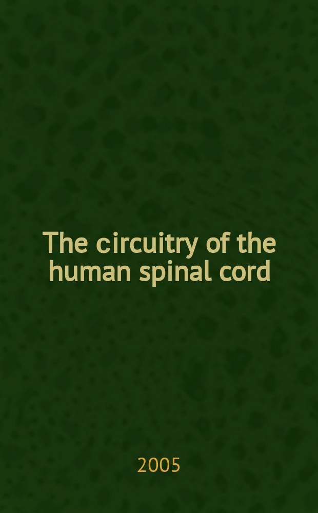 The сircuitry of the human spinal cord : its role in motor control and movement disorders = Функциональная схема спинного мозга человека. Роль в контроле движений и двигательных расстройствах.