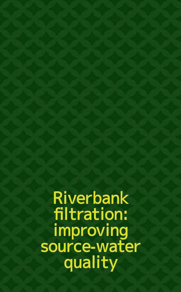 Riverbank filtration : improving source-water quality : based on the papers presented at the International riverbank filtration conference, held by the National water research institute in November 1999 = Береговая фильтрация.Улучшение качества воды.