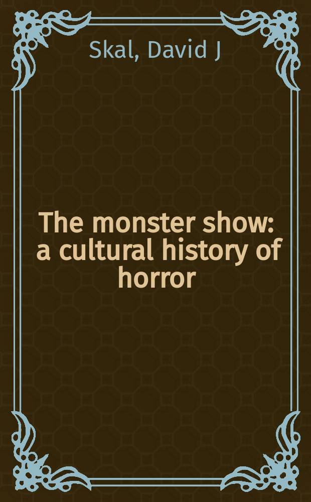 The monster show : a cultural history of horror = Шоу монстров
