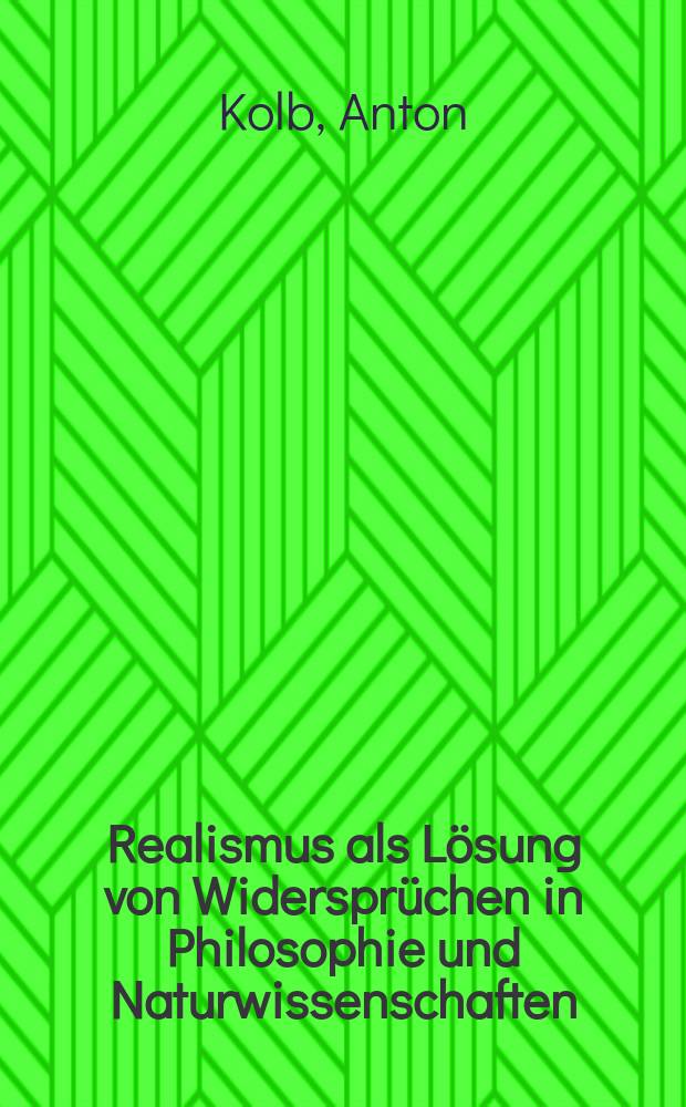 Realismus als Lösung von Widersprüchen in Philosophie und Naturwissenschaften : wider den Materialismus und den Determinismus = Реализм как разрешение противостояния философии и естествознания: Против материализма и детерминизма