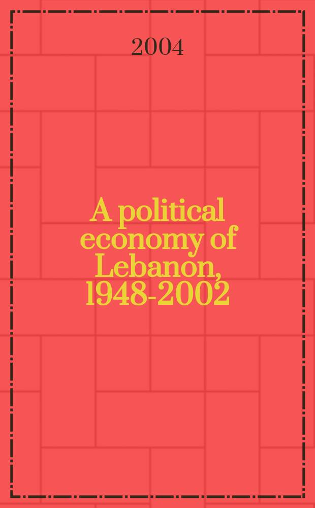 A political economy of Lebanon, 1948-2002 : the limits of Laissez-faire = Политическая экономика Ливана 1948 - 2002