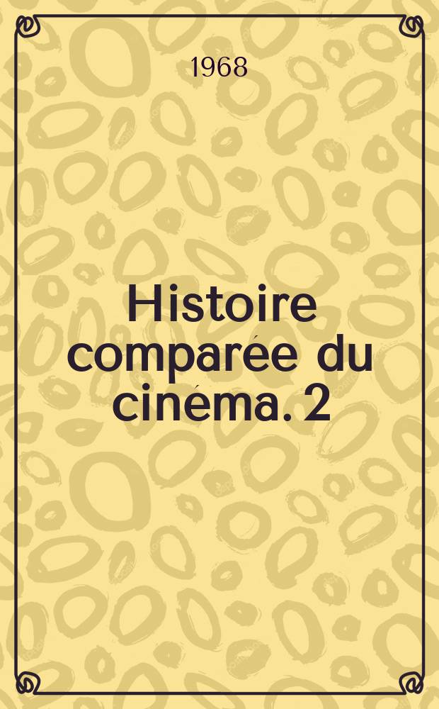 Histoire comparée du cinéma. 2 : Du cinématographe au cinéma, 1896-1906