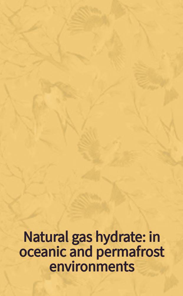 Natural gas hydrate : in oceanic and permafrost environments = Природные газовые гидраты.