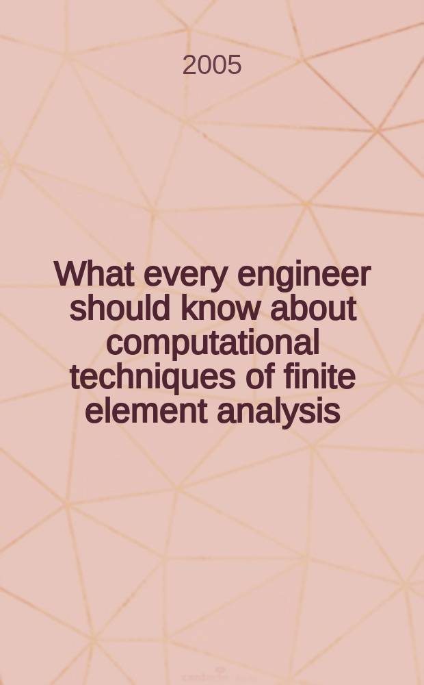 What every engineer should know about computational techniques of finite element analysis